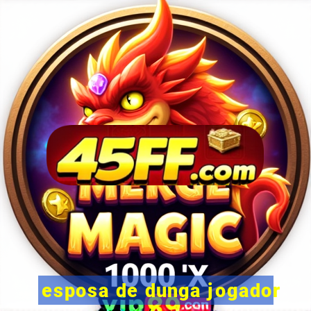 esposa de dunga jogador